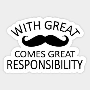 a great mustache means great responsibility Sticker